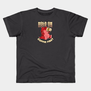 Hold on Coffee First Kids T-Shirt